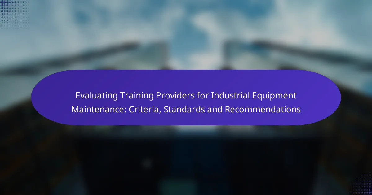 Evaluating Training Providers for Industrial Equipment Maintenance: Criteria, Standards and Recommendations
