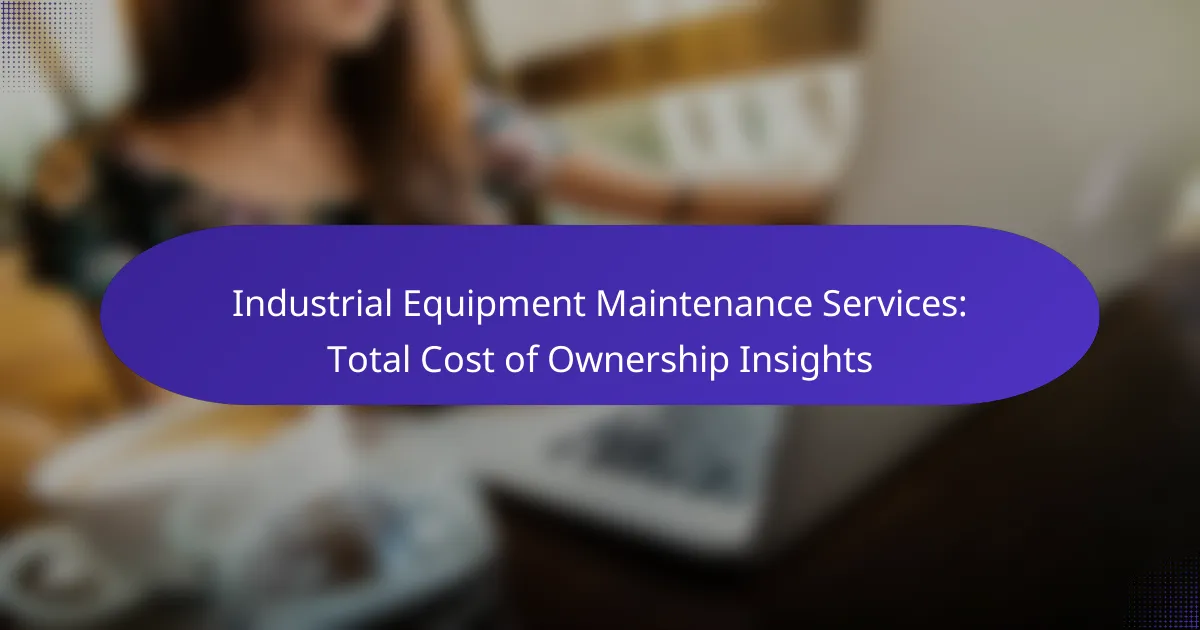 Industrial Equipment Maintenance Services: Total Cost of Ownership Insights
