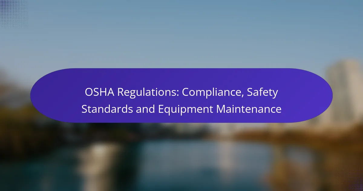 OSHA Regulations: Compliance, Safety Standards and Equipment Maintenance