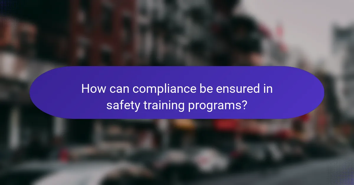 How can compliance be ensured in safety training programs?