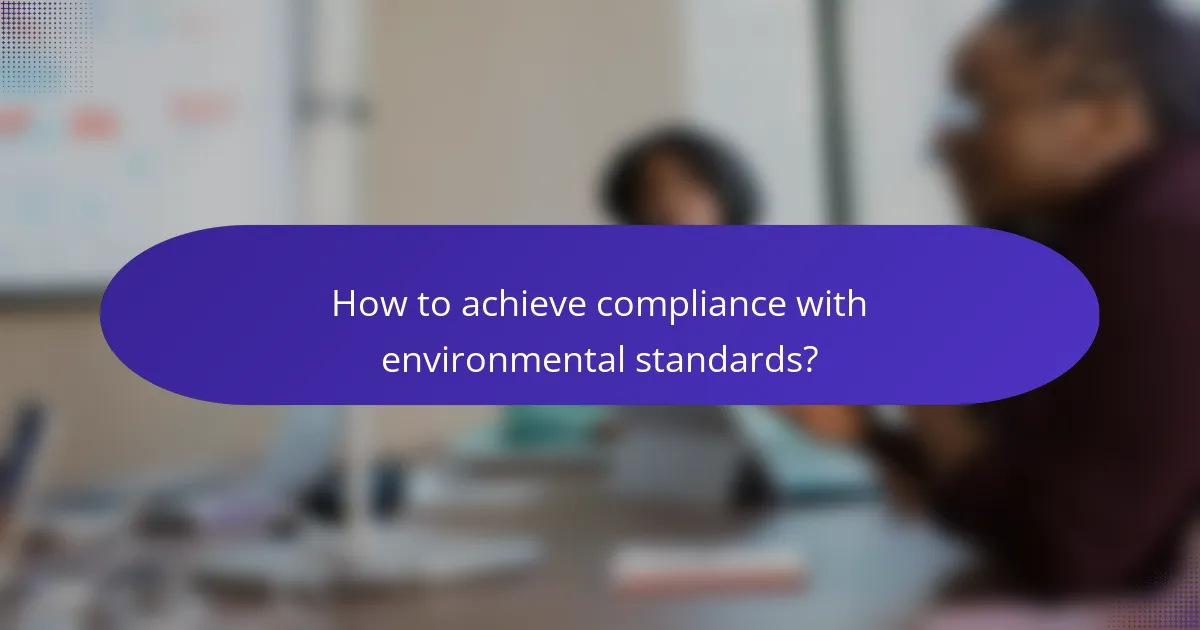 How to achieve compliance with environmental standards?
