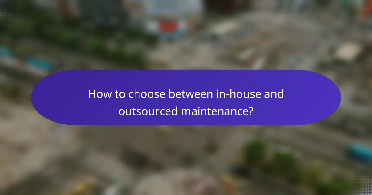 How to choose between in-house and outsourced maintenance?