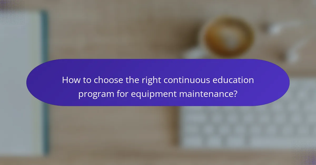 How to choose the right continuous education program for equipment maintenance?