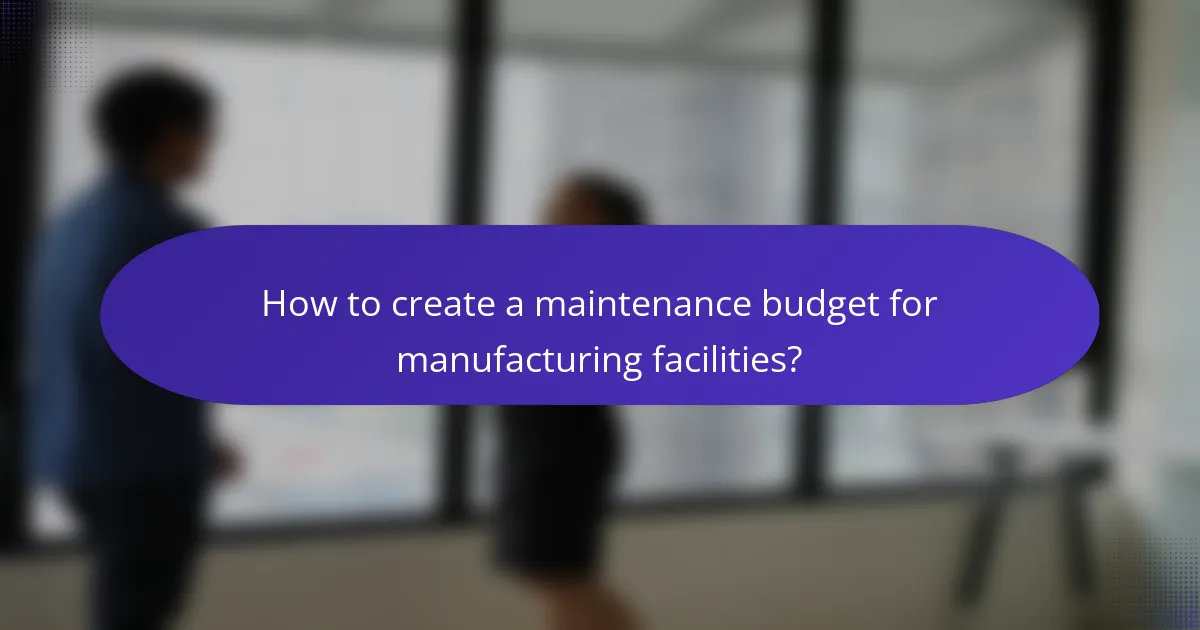 How to create a maintenance budget for manufacturing facilities?