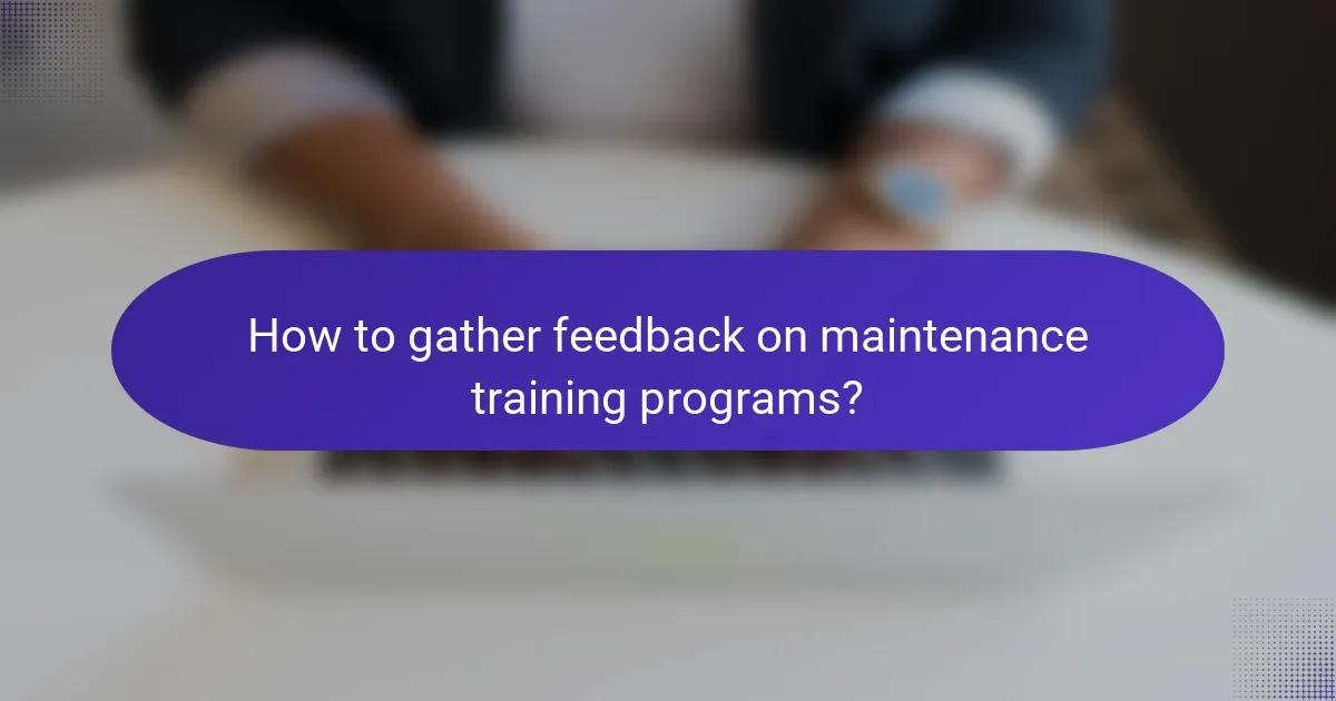 How to gather feedback on maintenance training programs?