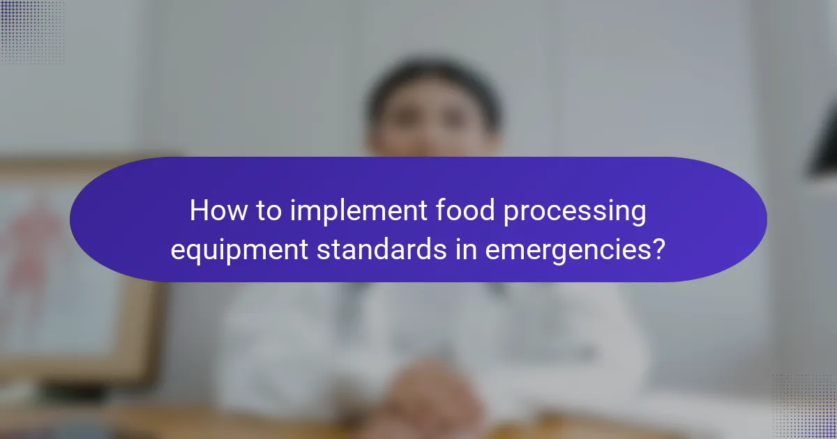 How to implement food processing equipment standards in emergencies?
