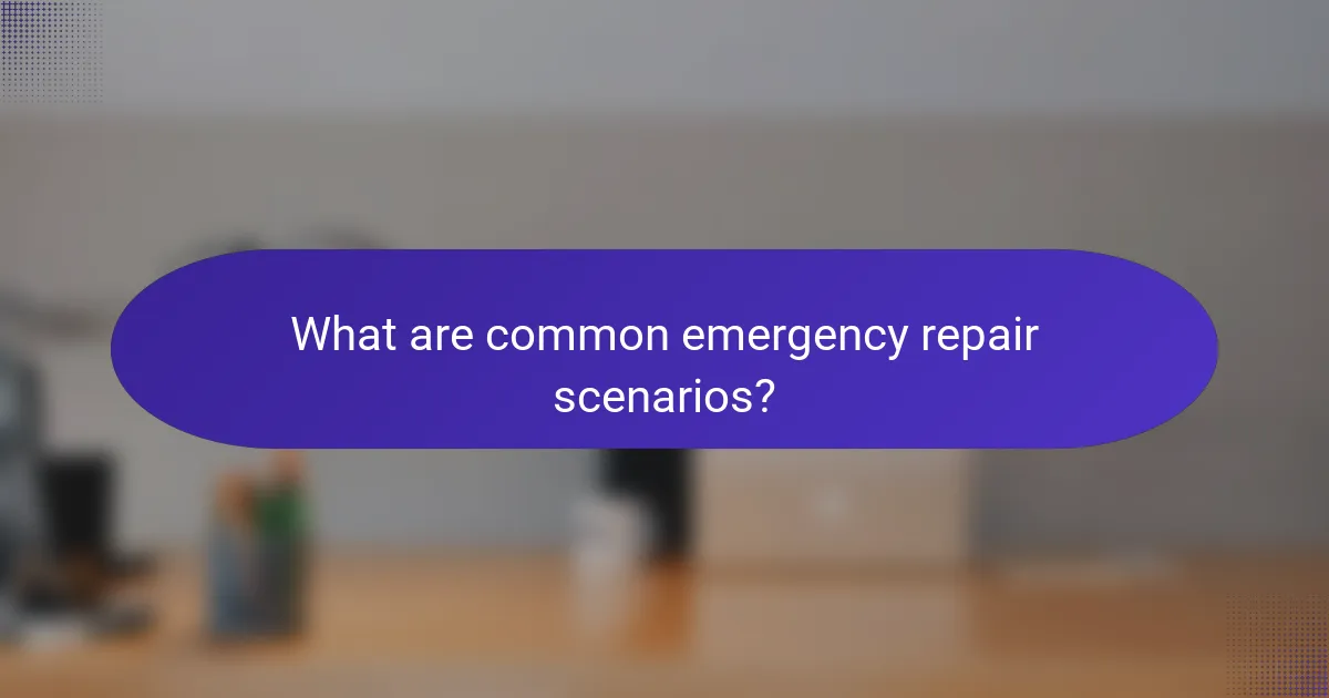 What are common emergency repair scenarios?
