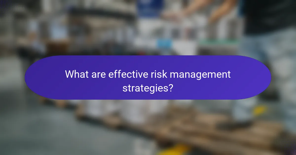 What are effective risk management strategies?