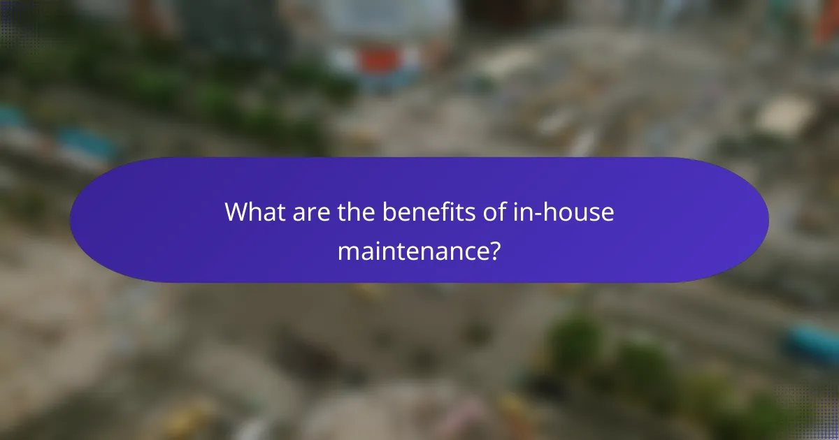 What are the benefits of in-house maintenance?