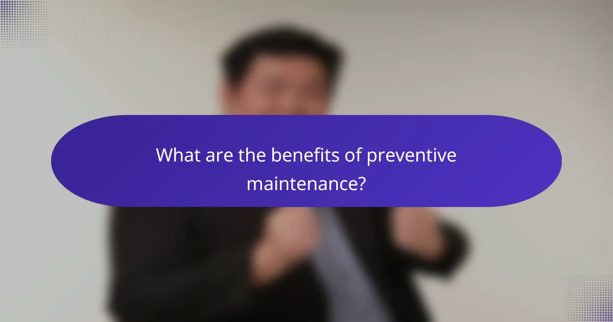 What are the benefits of preventive maintenance?