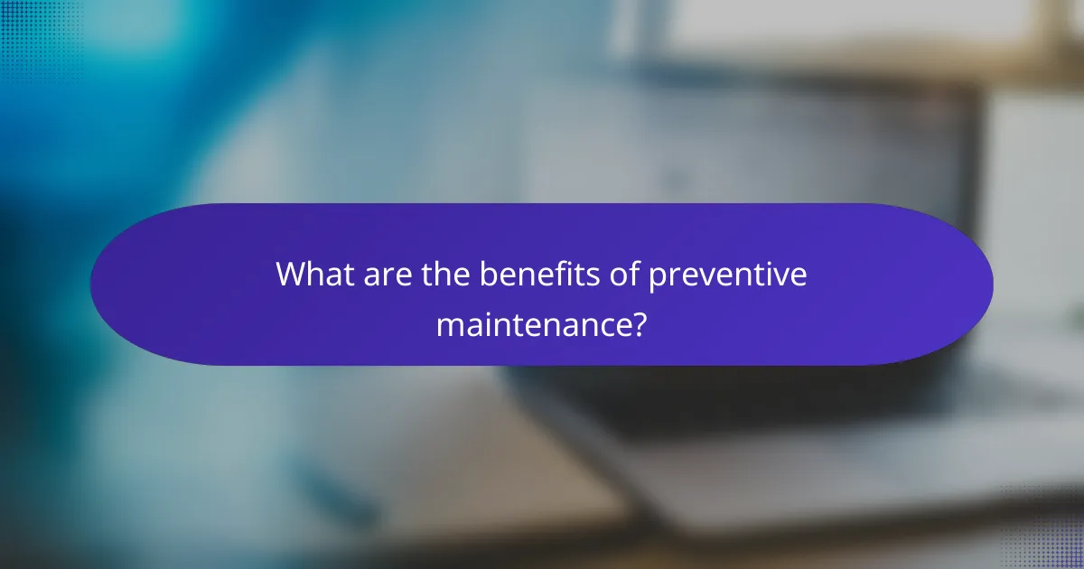 What are the benefits of preventive maintenance?