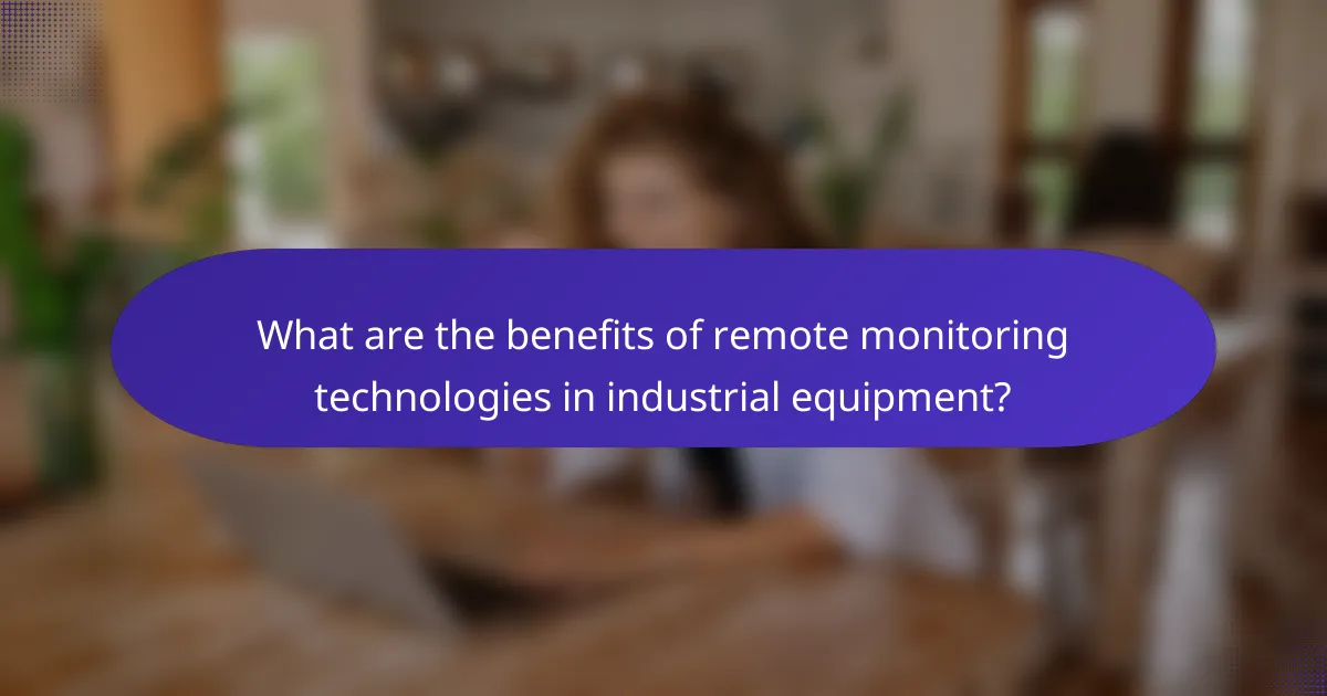 What are the benefits of remote monitoring technologies in industrial equipment?