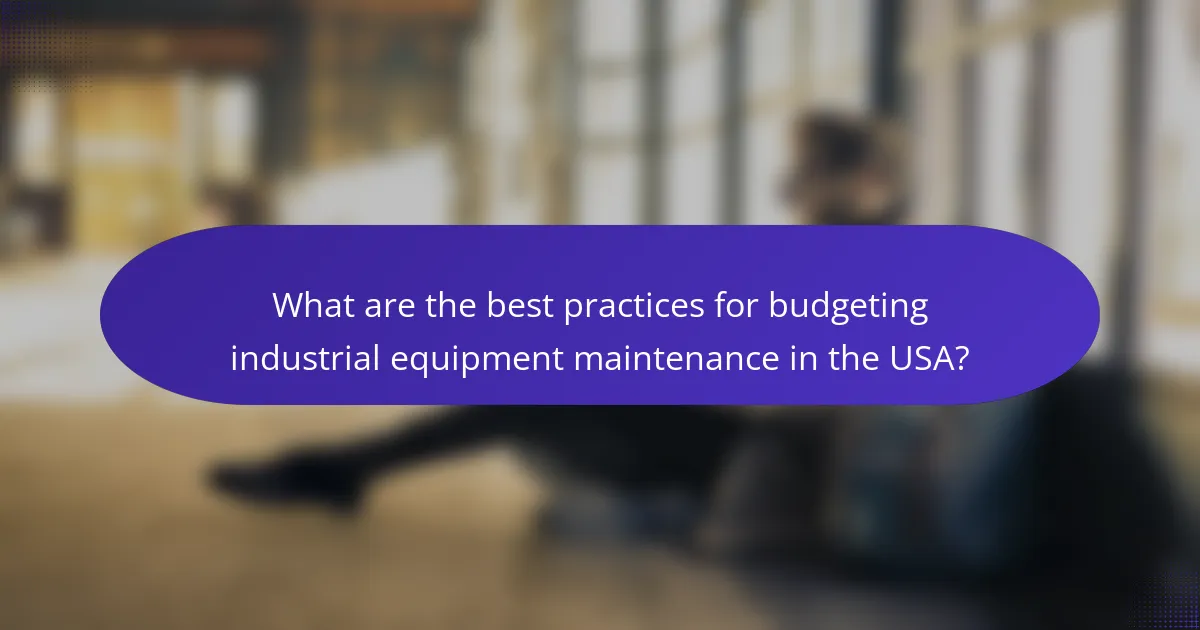 What are the best practices for budgeting industrial equipment maintenance in the USA?