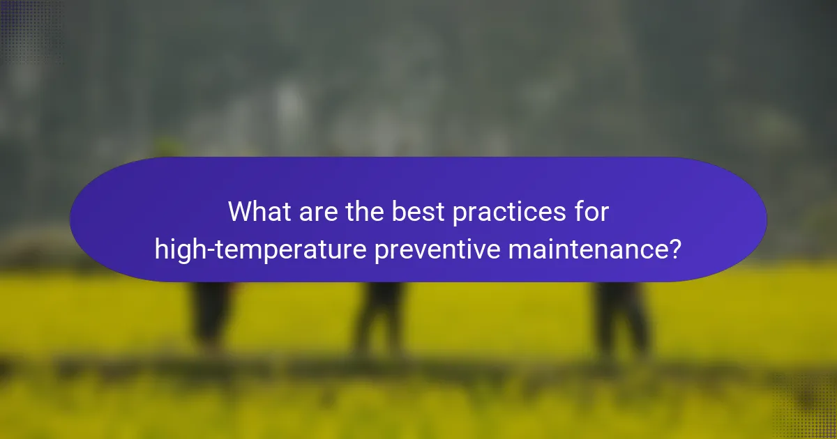 What are the best practices for high-temperature preventive maintenance?