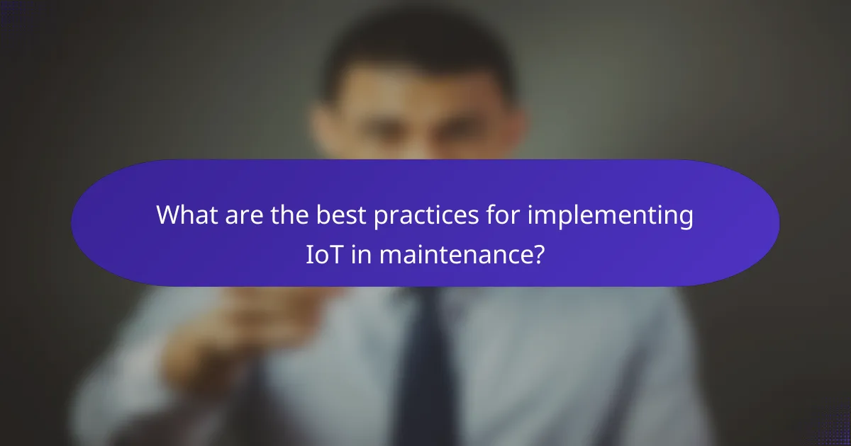 What are the best practices for implementing IoT in maintenance?