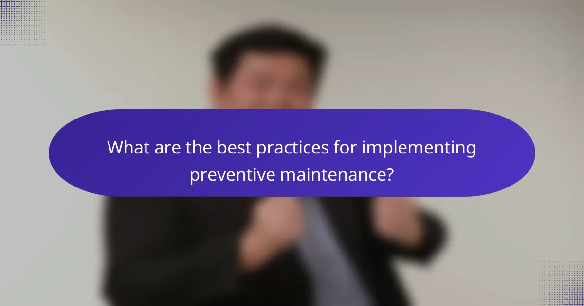 What are the best practices for implementing preventive maintenance?