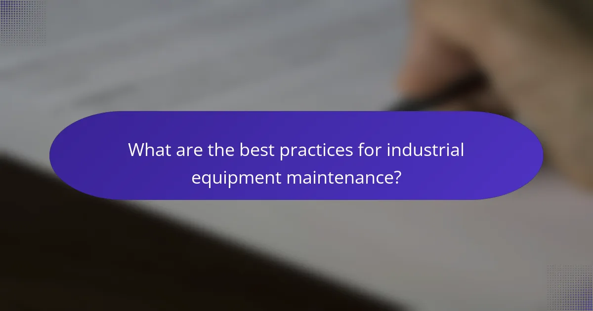 What are the best practices for industrial equipment maintenance?