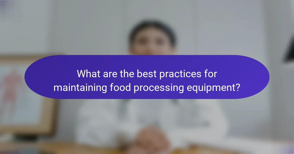 What are the best practices for maintaining food processing equipment?