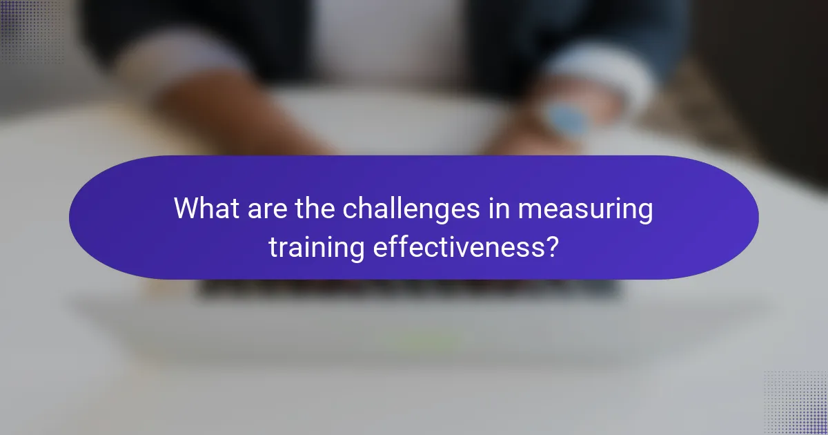 What are the challenges in measuring training effectiveness?