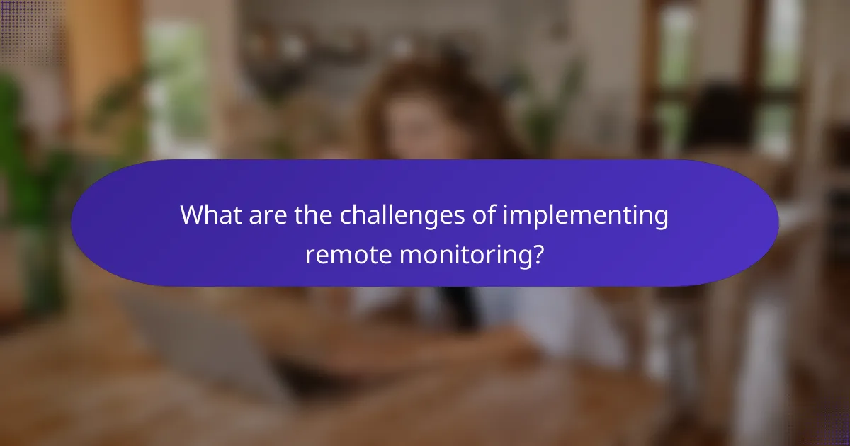 What are the challenges of implementing remote monitoring?
