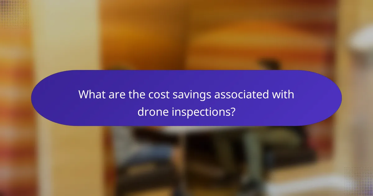 What are the cost savings associated with drone inspections?