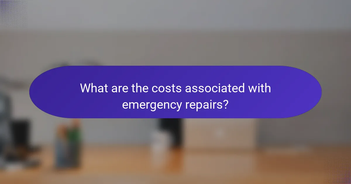 What are the costs associated with emergency repairs?