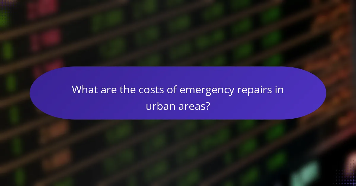What are the costs of emergency repairs in urban areas?