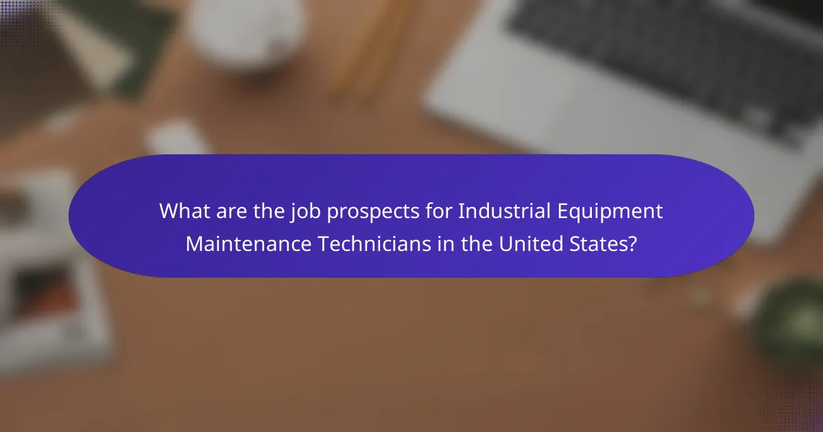 What are the job prospects for Industrial Equipment Maintenance Technicians in the United States?