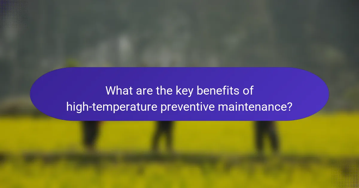 What are the key benefits of high-temperature preventive maintenance?