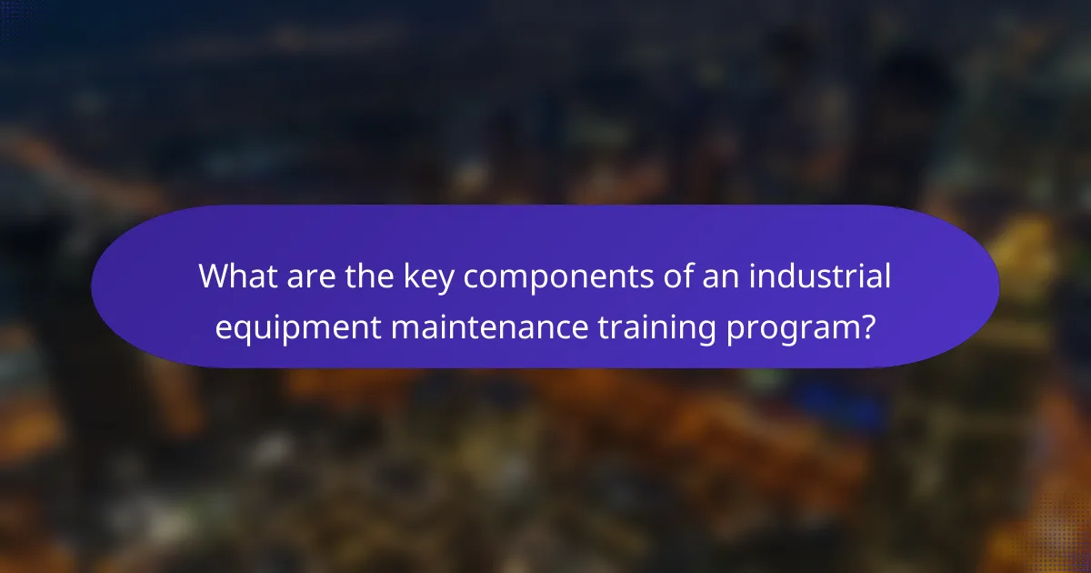 What are the key components of an industrial equipment maintenance training program?