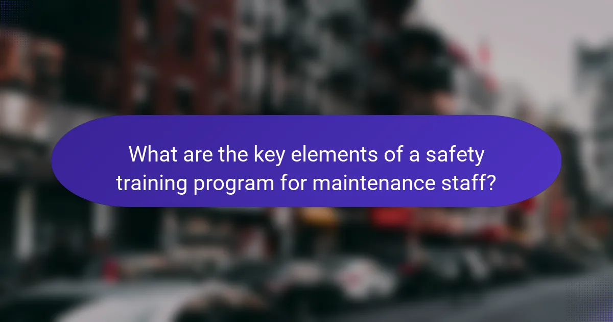 What are the key elements of a safety training program for maintenance staff?
