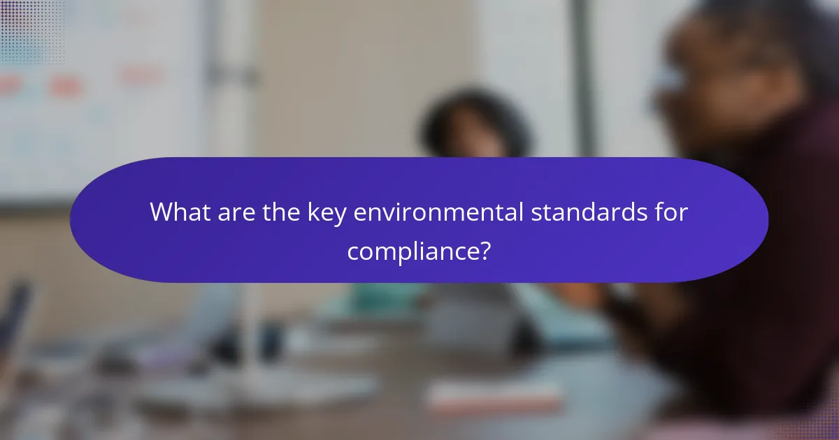 What are the key environmental standards for compliance?