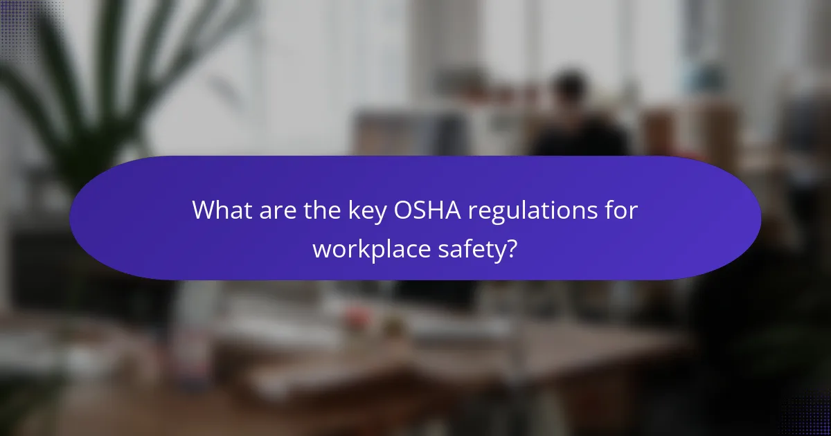 What are the key OSHA regulations for workplace safety?