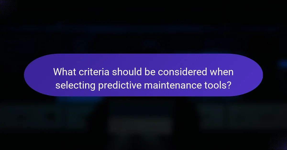 What criteria should be considered when selecting predictive maintenance tools?