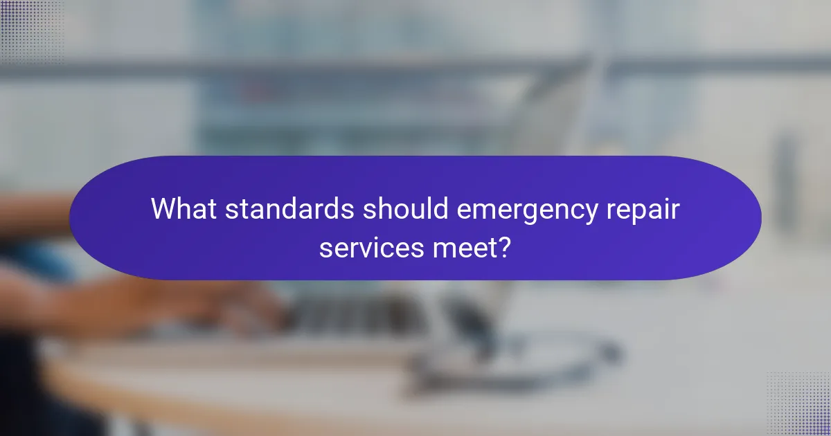 What standards should emergency repair services meet?