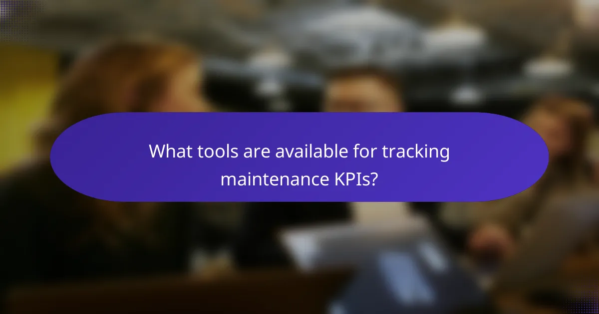 What tools are available for tracking maintenance KPIs?