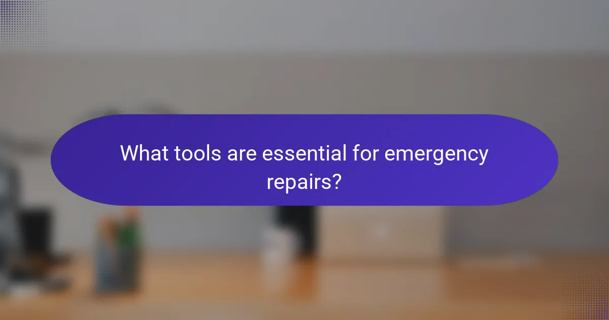 What tools are essential for emergency repairs?