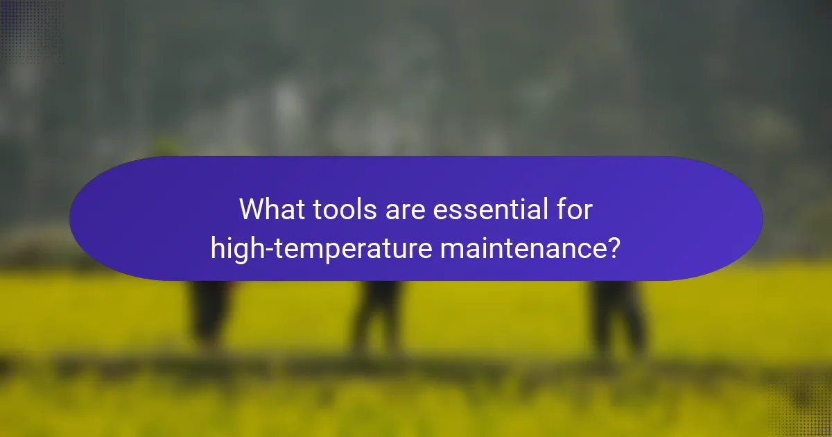 What tools are essential for high-temperature maintenance?