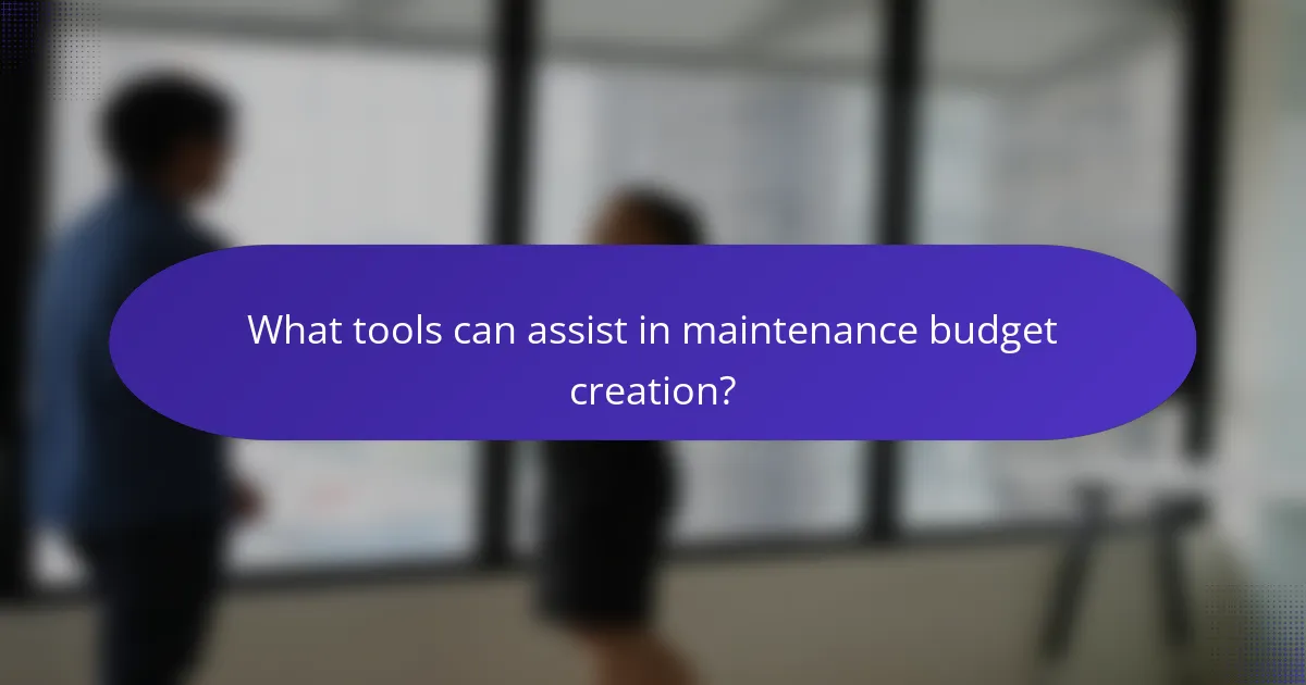 What tools can assist in maintenance budget creation?
