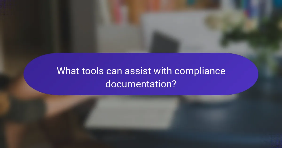 What tools can assist with compliance documentation?
