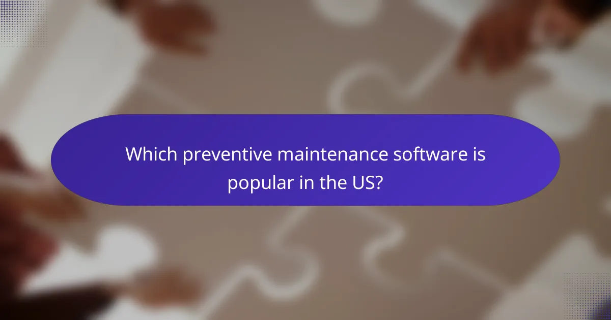 Which preventive maintenance software is popular in the US?
